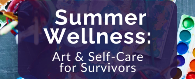 A table with colorful paints, brushes, and a canvas. Text overlay: "Summer Wellness: Art & Self-Care for Survivors. Get help and support from our dedicated rape crisis center services.