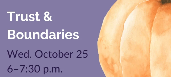 Illustration of a pumpkin with event details: "Trust & Boundaries, Wed. October 25, 6-7:30 p.m." on a purple background. Brought to you by the Boston rape crisis center, offering a safe space to get help and support.