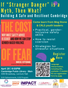 Event poster titled "If 'Stranger Danger' is a Myth, Then What?" delves into the facts of gender-based violence, offering safety skills, strategies, and registration details. Date: April 28, 6:00 PM, Cambridge Public Library.