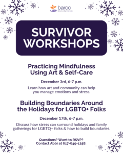 A flyer for BARCC Survivor Workshops lists two free workshops: "Practicing Mindfulness Using Art & Self-Care" on Dec 3 and "Building Boundaries Around the Holidays for LGBTQ+ Folks" on Dec 17, plus counseling contact info.